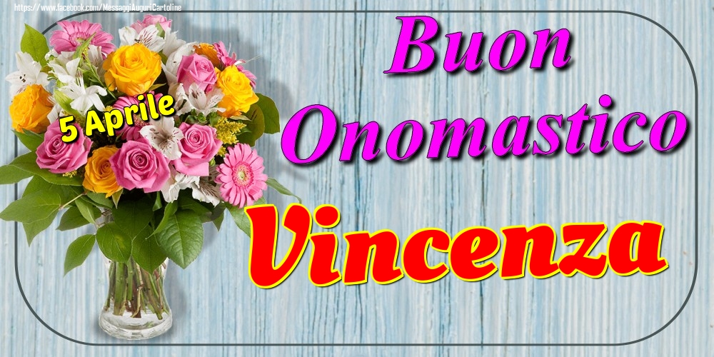 5 Aprile - Buon Onomastico Vincenza! - Cartoline onomastico