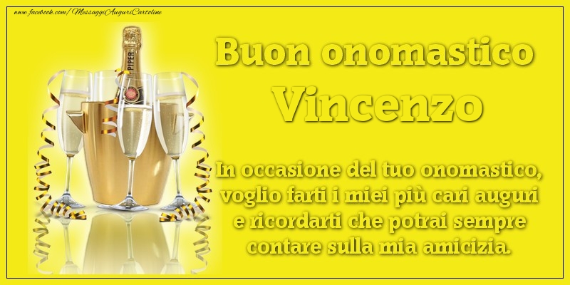 Buon onomastico Vincenzo. In occasione del tuo onomastico, voglio farti i miei più cari auguri e ricordarti che potrai sempre contare sulla mia amicizia. - Cartoline onomastico con champagne