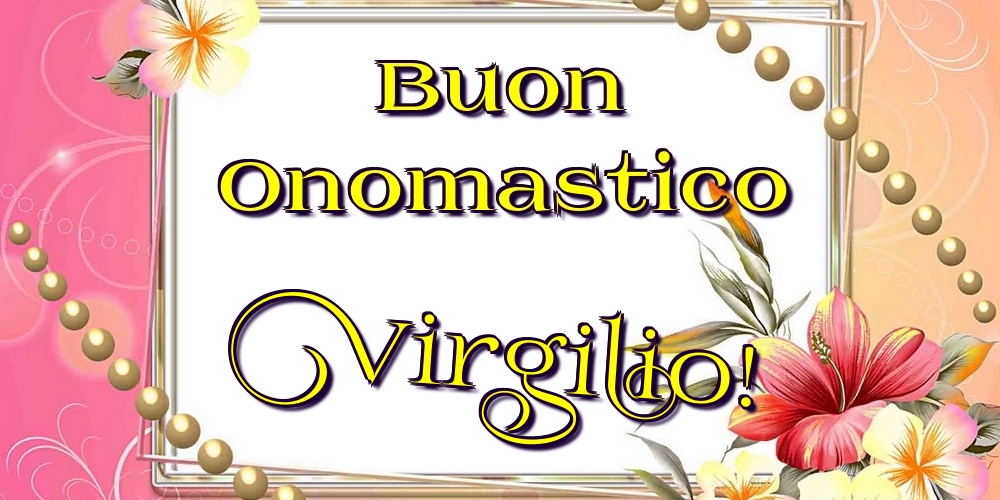 Buon Onomastico Virgilio! - Cartoline onomastico con fiori