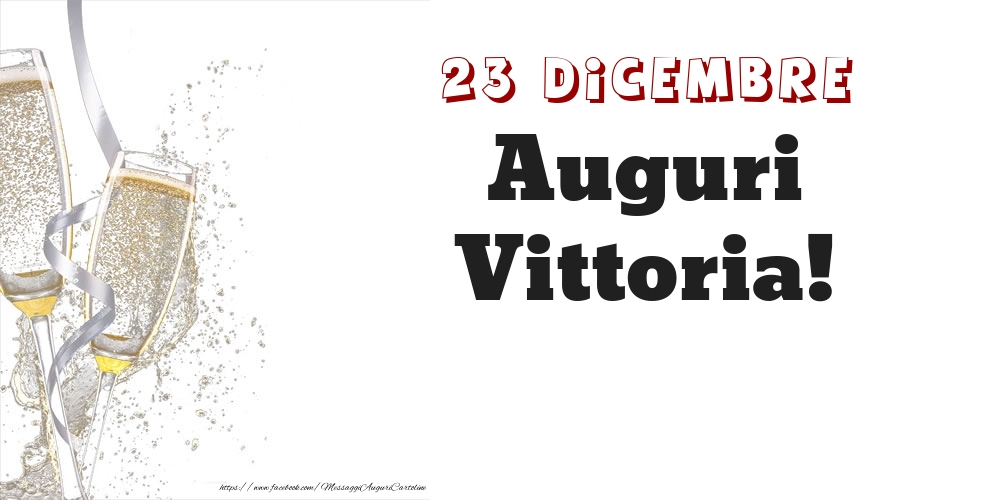 Auguri Vittoria! 23 Dicembre - Cartoline onomastico