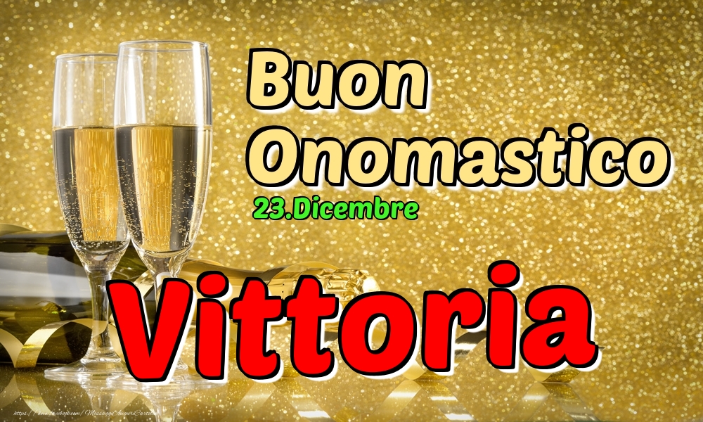 23.Dicembre - Buon Onomastico Vittoria! - Cartoline onomastico