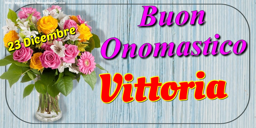 23 Dicembre - Buon Onomastico Vittoria! - Cartoline onomastico