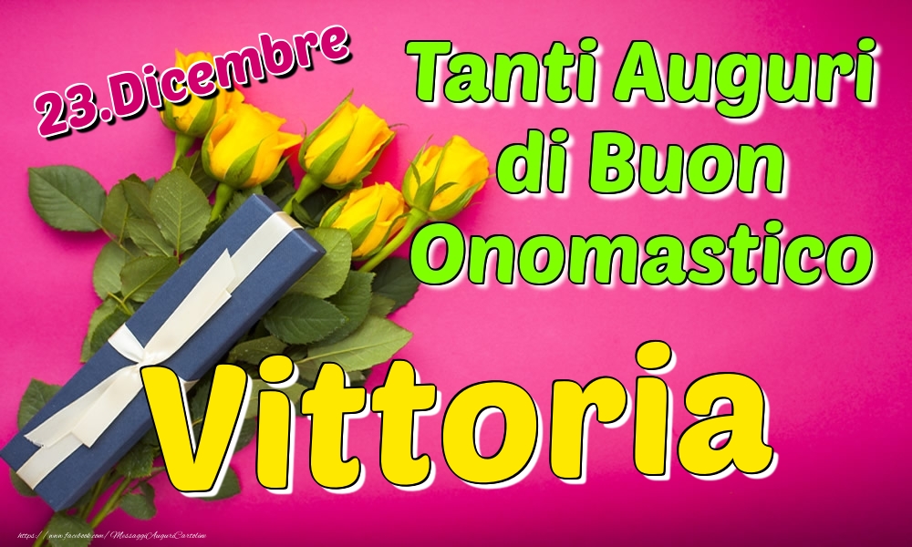 23.Dicembre - Tanti Auguri di Buon Onomastico Vittoria - Cartoline onomastico