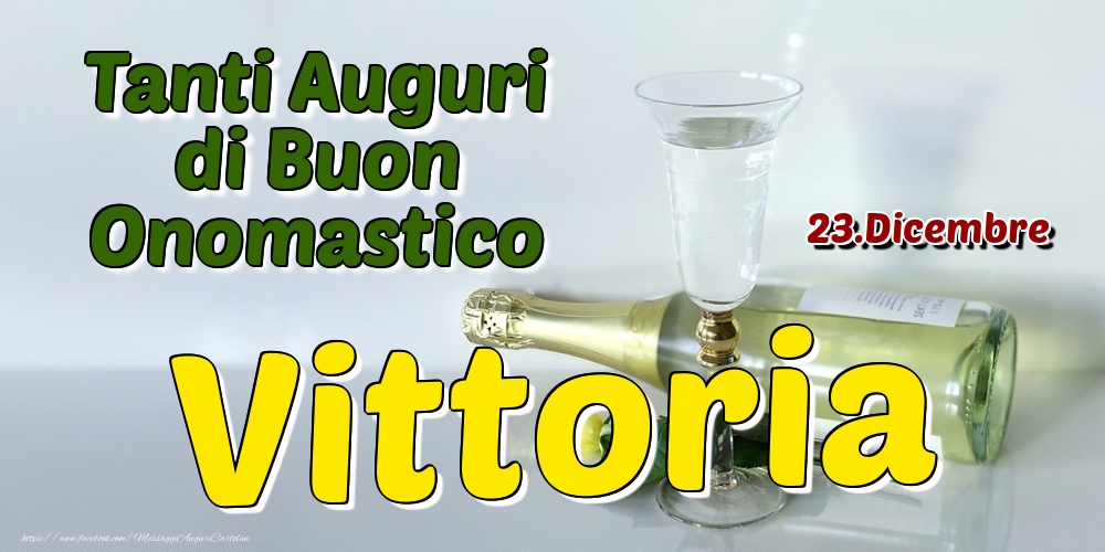 23.Dicembre - Tanti Auguri di Buon Onomastico Vittoria - Cartoline onomastico