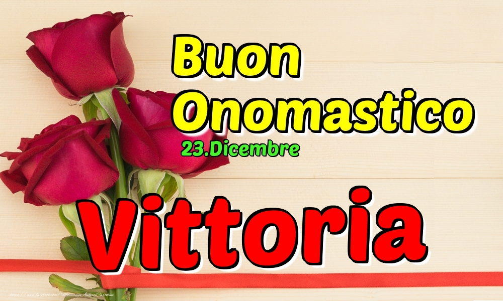 23.Dicembre - Buon Onomastico Vittoria! - Cartoline onomastico