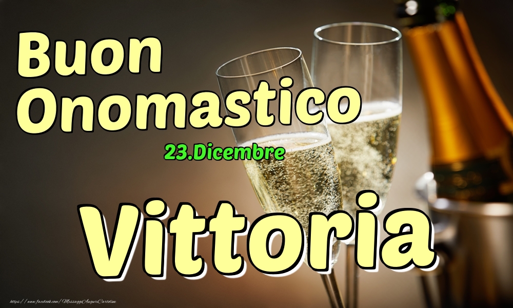 23.Dicembre - Buon Onomastico Vittoria! - Cartoline onomastico