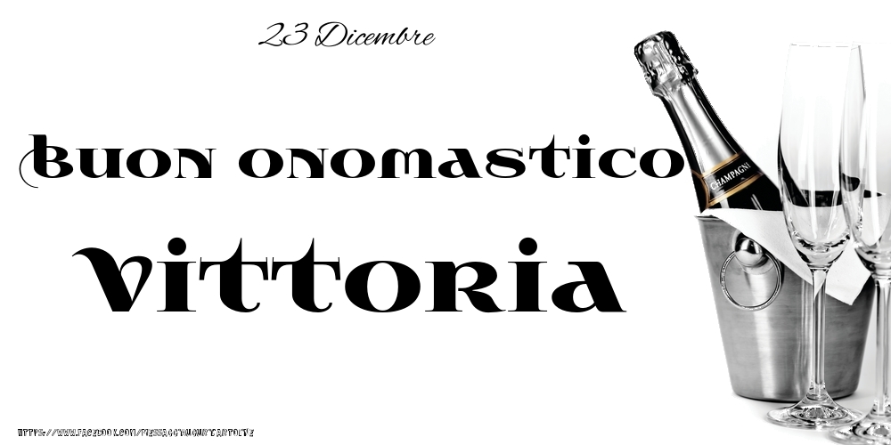 23 Dicembre - Buon onomastico Vittoria! - Cartoline onomastico