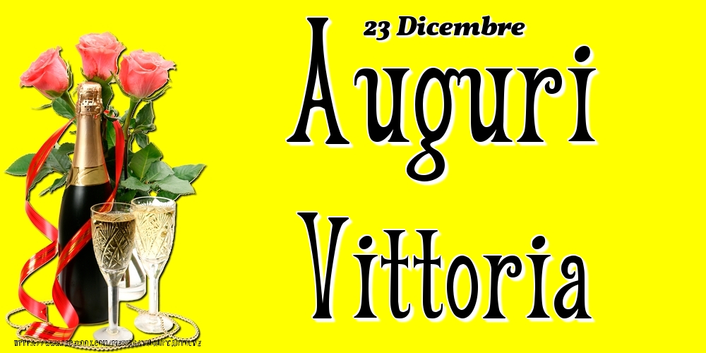 23 Dicembre - Auguri Vittoria! - Cartoline onomastico