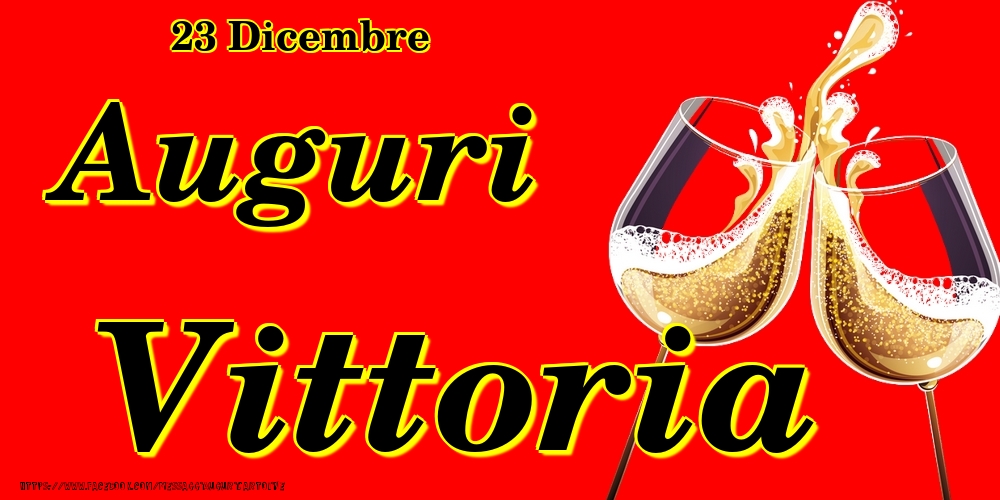 23 Dicembre - Auguri Vittoria! - Cartoline onomastico