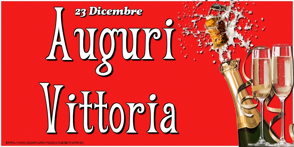 23 Dicembre - Auguri Vittoria! - Cartoline onomastico
