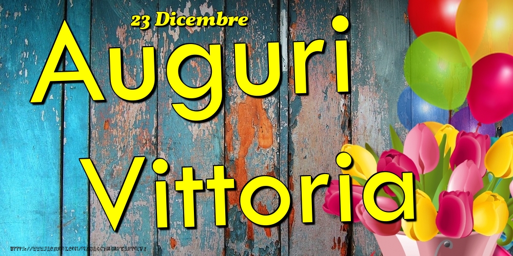 23 Dicembre - Auguri Vittoria! - Cartoline onomastico