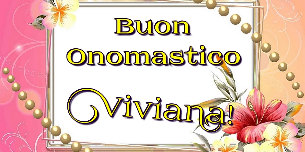 Buon Onomastico Viviana! - Cartoline onomastico con fiori