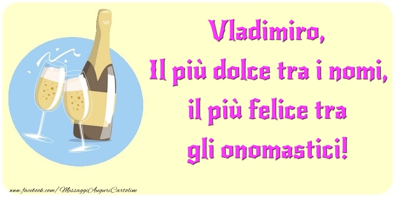 Il più dolce tra i nomi, il più felice tra gli onomastici! Vladimiro - Cartoline onomastico con champagne