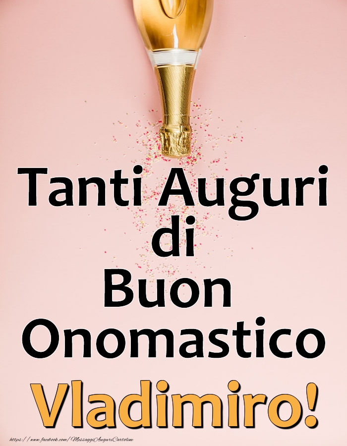 Tanti Auguri di Buon Onomastico Vladimiro! - Cartoline onomastico con champagne