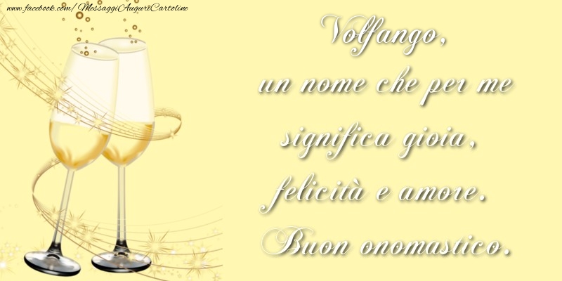 Volfango, un nome che per me significa gioia, felicità e amore. Buon onomastico. - Cartoline onomastico con champagne